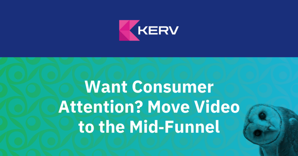 Want Consumer Attention? Move Video to the mid-Funnel