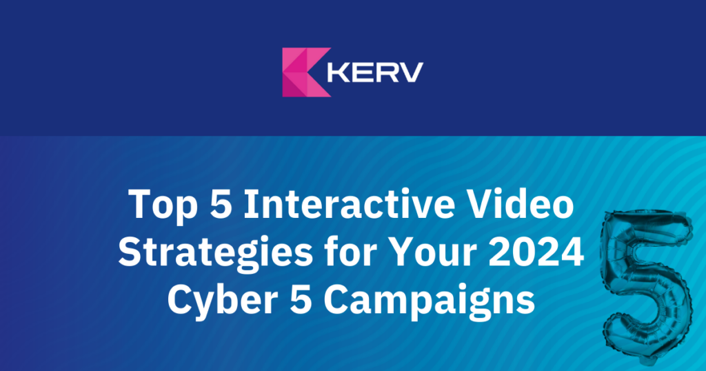 Top 5 Interactive Video Strategies for Your 2024 Cyber 5 Campaigns